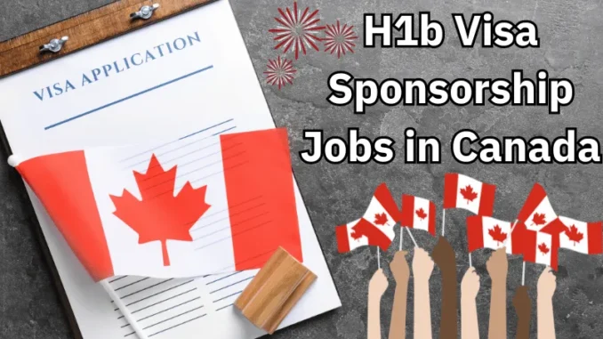 H1b Visa Sponsorship Jobs in Canada 2025