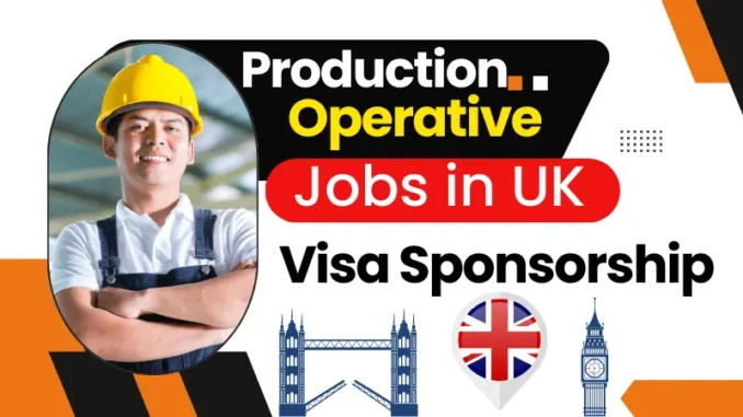 Production Operative Jobs in UK with Visa Sponsorship 2025 (£9.34
