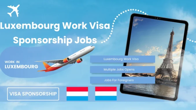 Luxembourg Work Visa Sponsorship Jobs 2025