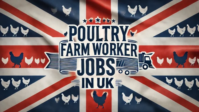 Poultry Farm Worker Jobs in UK with Visa Sponsorship 2025