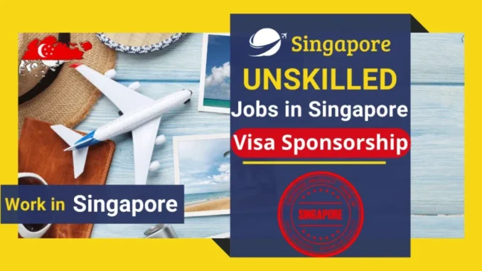 Unskilled Jobs in Singapore with Visa Sponsorship 2025
