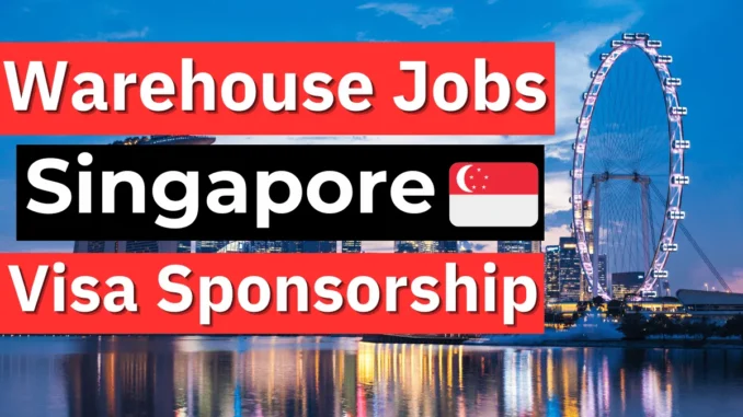 Warehouse Jobs in Singapore with Visa Sponsorship 2025 ($2,058 Per