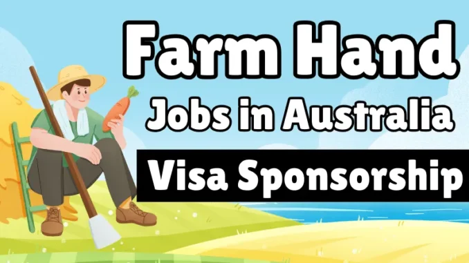 Farm Hand Jobs in Australia with Visa Sponsorship 2025