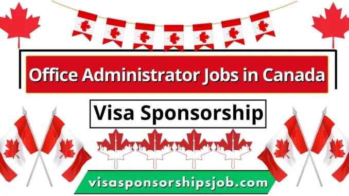Office Administrator Jobs in Canada with Visa Sponsorship 2025
