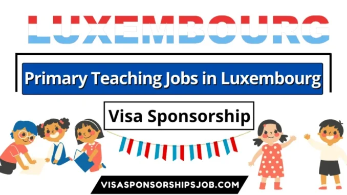 Primary Teaching Jobs in Luxembourg with Visa Sponsorship