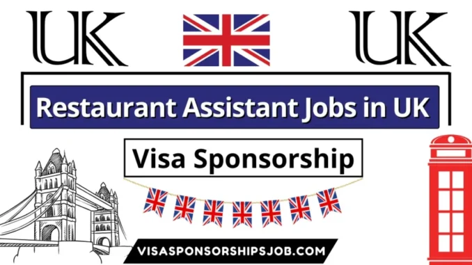 Restaurant Assistant Jobs in UK with Visa Sponsorship 2025