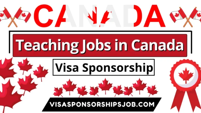 Teaching Jobs in Canada with Visa Sponsorship 2025