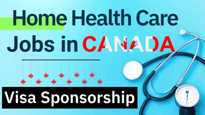 Home Health Care Worker Jobs in Canada with Visa Sponsorship