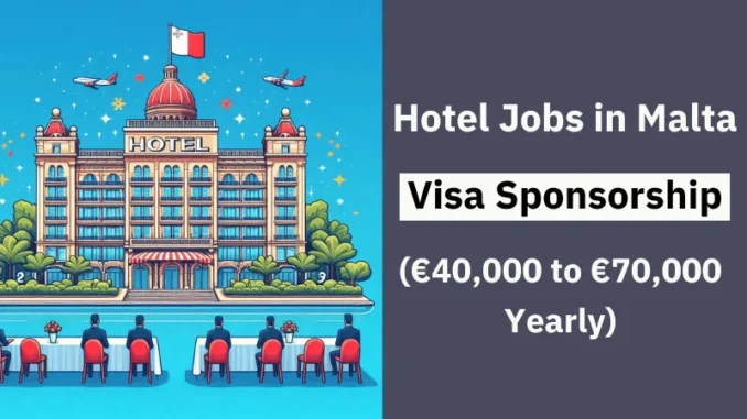 Hotel Jobs in Malta with Visa Sponsorship 2025 (€40,000 to