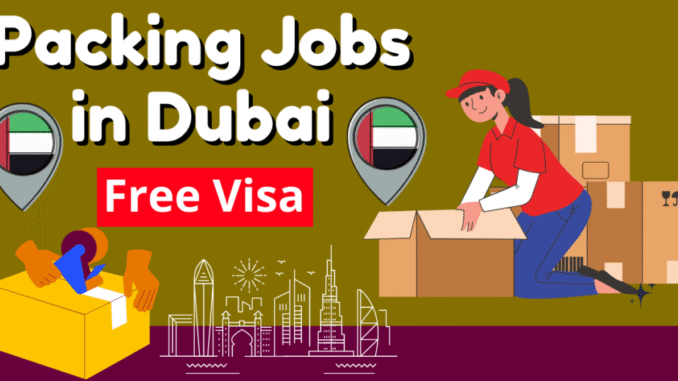 Packing Jobs in Dubai with Free Visa 2025