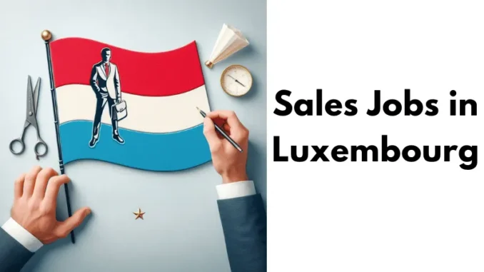 Sales Jobs in Luxembourg with Visa Sponsorship 2025