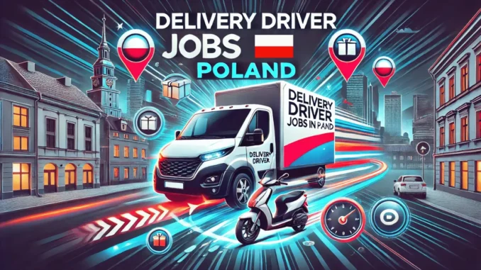 Delivery Driver Jobs in Poland with Visa Sponsorship 2025 (PLN